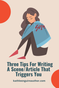 Three Tips For Writing A Scene/Article That Triggers You