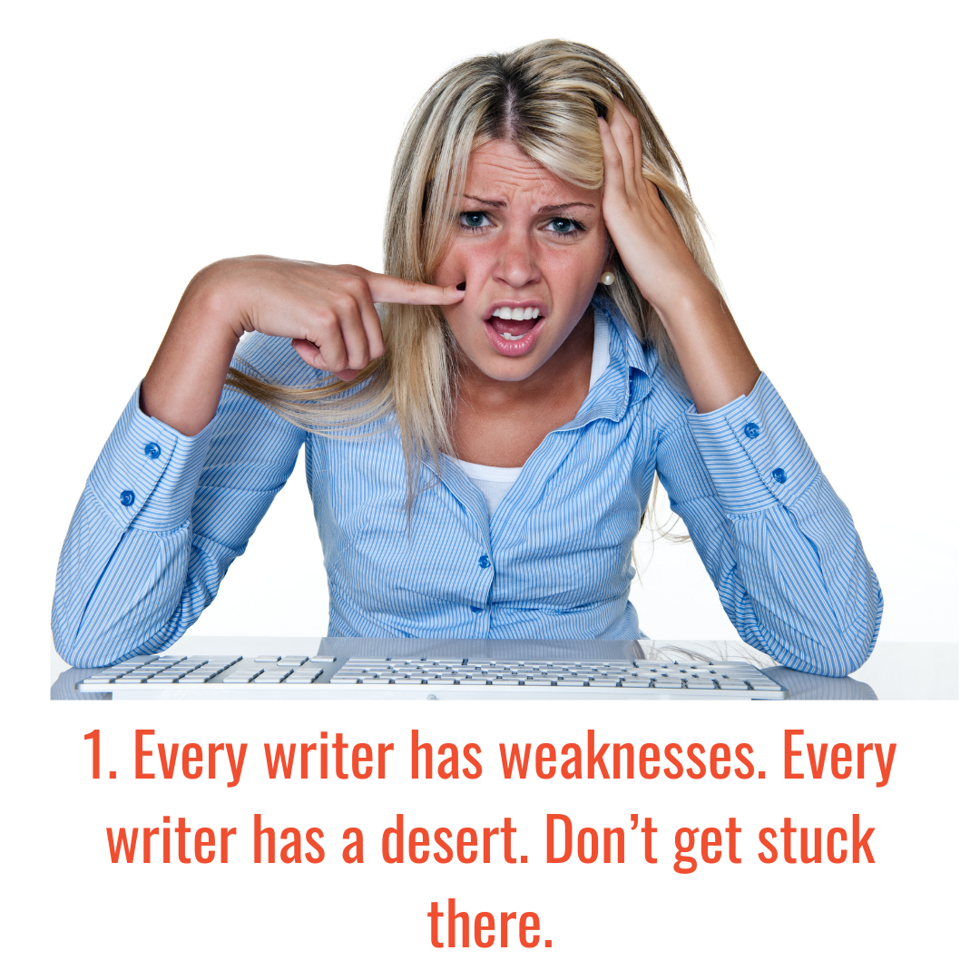 Every writer has weaknesses. Every writer has a wilderness. Don’t get stuck there.