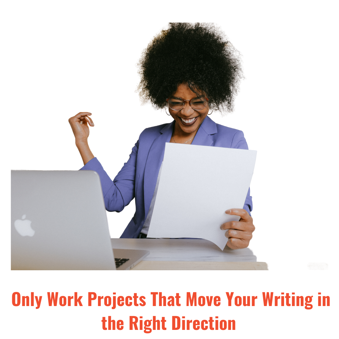 Only Work Projects That Move Your Writing in the Right Direction