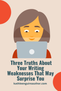 Three Truths About Your Writing Weaknesses That May Surprise You