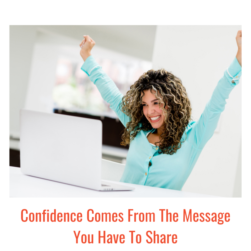 Confidence Comes From The Message You Have To Share