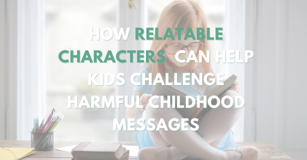 Rewriting the Script: How Relatable Characters Can Help Kids Challenge Harmful Childhood Messages