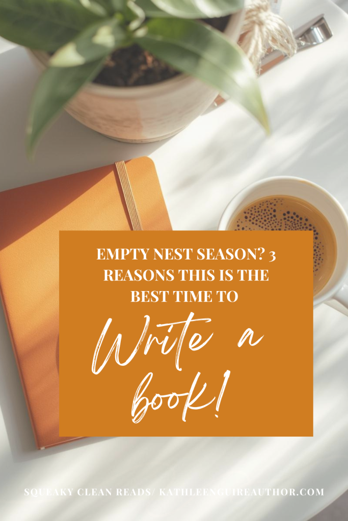 Empty Nest Season? 3 Reasons This is the Best Time to Write A Book